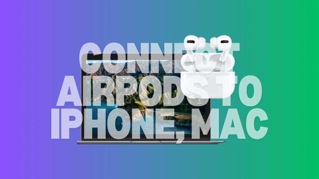 Connect AirPods to iPhone, Mac, and Android